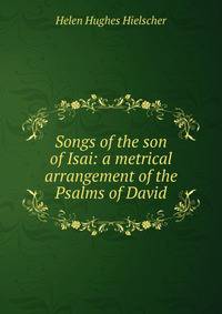 Songs of the son of Isai: a metrical arrangement of the Psalms of David