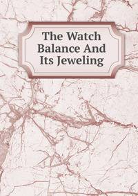 The Watch Balance And Its Jeweling