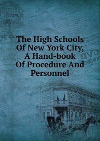 The High Schools Of New York City, A Hand-book Of Procedure And Personnel