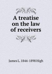 A treatise on the law of receivers