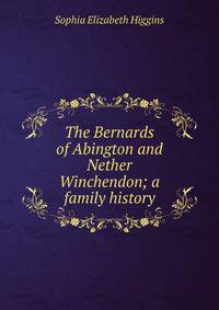 The Bernards of Abington and Nether Winchendon; a family history