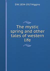 The mystic spring and other tales of western life
