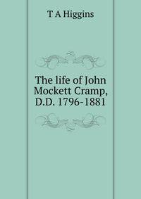 The life of John Mockett Cramp, D.D. 1796-1881