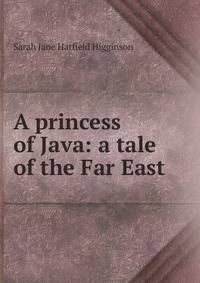 A princess of Java: a tale of the Far East