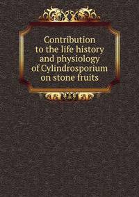 Contribution to the life history and physiology of Cylindrosporium on stone fruits