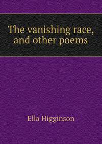 The vanishing race, and other poems