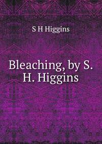 Bleaching, by S.H. Higgins