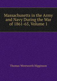 Massachusetts in the Army and Navy During the War of 1861-65, Volume 1