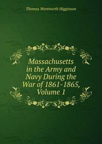 Massachusetts in the Army and Navy During the War of 1861-1865, Volume 1