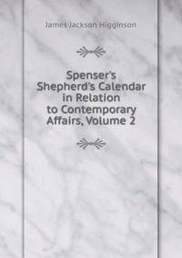 Spenser's Shepherd's Calendar in Relation to Contemporary Affairs, Volume 2