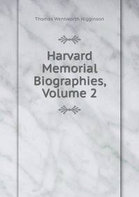Harvard Memorial Biographies, Volume 2