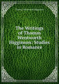 The Writings of Thomas Wentworth Higginson: Studies in Romance