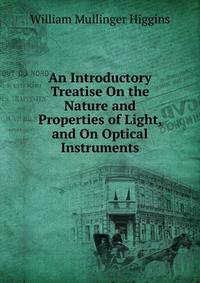 An Introductory Treatise On the Nature and Properties of Light, and On Optical Instruments