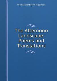 The Afternoon Landscape: Poems and Translations