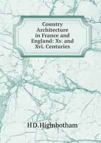 Country Architecture in France and England: Xv. and Xvi. Centuries