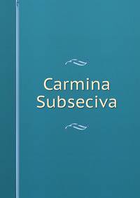 Carmina Subseciva