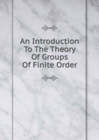 An Introduction To The Theory Of Groups Of Finite Order