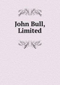 John Bull, Limited