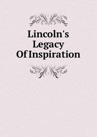 Lincoln's Legacy Of Inspiration