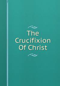 The Crucifixion Of Christ