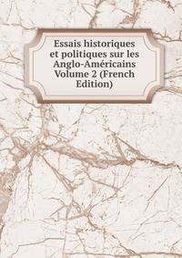 Essais historiques et politiques sur les Anglo-Americains Volume 2 (French Edition)
