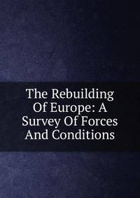 The Rebuilding Of Europe: A Survey Of Forces And Conditions