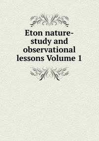Eton nature-study and observational lessons Volume 1