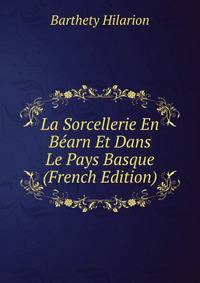 La Sorcellerie En Bearn Et Dans Le Pays Basque (French Edition)