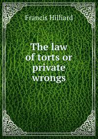 The law of torts or private wrongs