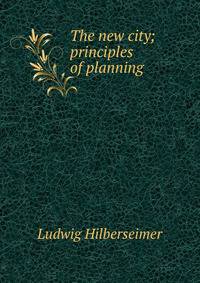 The new city; principles of planning