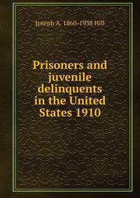 Prisoners and juvenile delinquents in the United States 1910