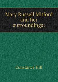 Mary Russell Mitford and her surroundings;