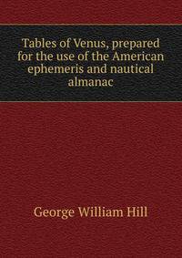 Tables of Venus, prepared for the use of the American ephemeris and nautical almanac