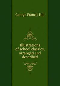 Illustrations of school classics, arranged and described