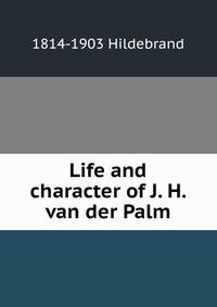 Life and character of J. H. van der Palm