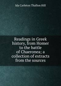 Readings in Greek history, from Homer to the battle of Chaeronea; a collection of extracts from the sources