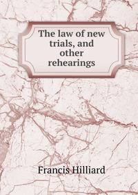 The law of new trials, and other rehearings