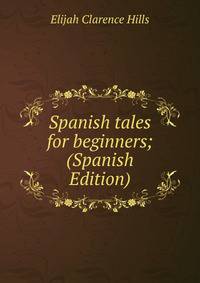 Spanish tales for beginners; (Spanish Edition)
