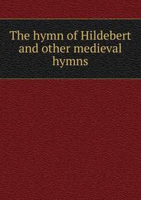 The hymn of Hildebert and other medieval hymns