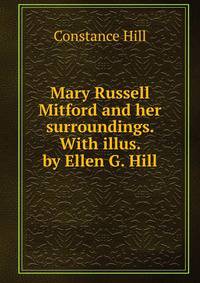 Mary Russell Mitford and her surroundings. With illus. by Ellen G. Hill