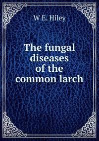 The fungal diseases of the common larch