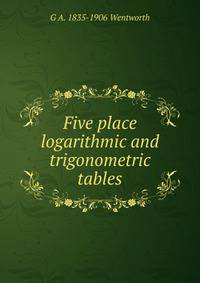 Five place logarithmic and trigonometric tables