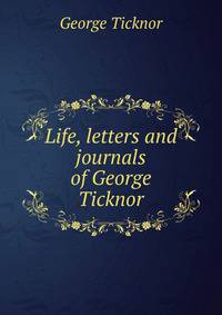 Life, letters and journals of George Ticknor