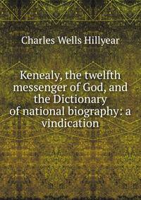 Kenealy, the twelfth messenger of God, and the Dictionary of national biography: a vindication