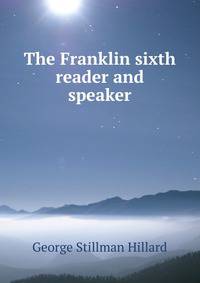 The Franklin sixth reader and speaker