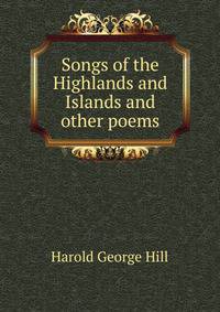 Songs of the Highlands and Islands and other poems