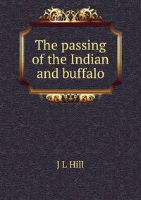 The passing of the Indian and buffalo