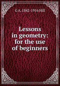 Lessons in geometry: for the use of beginners
