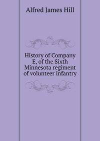 History of Company E, of the Sixth Minnesota regiment of volunteer infantry