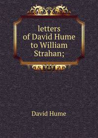 letters of David Hume to William Strahan;